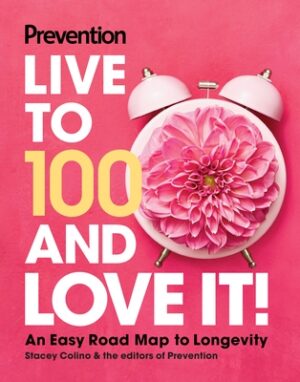 Prevention Live to 100 and Love It!: An Easy Road Map to Longevity
