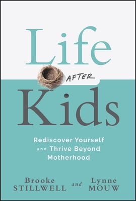 Life After Kids: Rediscover Yourself and Thrive Beyond Motherhood