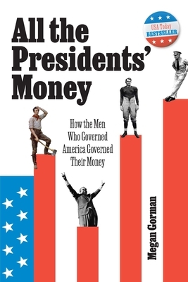 All the Presidents' Money: How the Men Who Governed America Governed Their Money