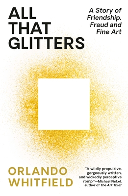All That Glitters: A Story of Friendship, Fraud, and Fine Art