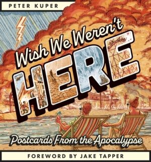 Wish We Weren't Here: Postcards from the Apocalypse