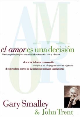 El Amor Es Una Decisi?n: T?cnicas Probadas Para Mantener El Matrimonio Vivo Y Vibrante