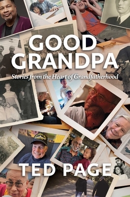 Good Grandpa: Stories from the Heart of Grandfatherhood