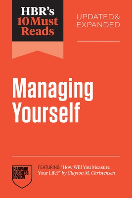 Hbr's 10 Must Reads on Managing Yourself, Updated and Expanded (Featuring How Will You Measure Your Life? by Clayton M. Christensen)