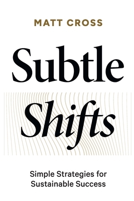 Subtle Shifts: Simple Strategies for Sustainable Success