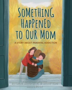 Something Happened to Our Mom: A Story about Parental Addiction