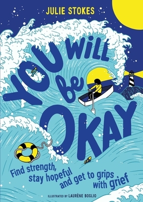 You Will Be Okay: Find Strength, Stay Hopeful and Get to Grips with Grief