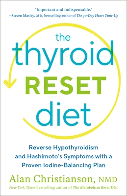The Thyroid Reset Diet: Reverse Hypothyroidism and Hashimoto's Symptoms with a Proven Iodine-Balancing Plan