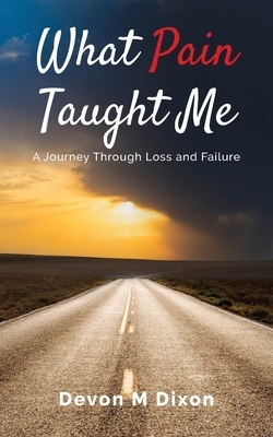 What Pain Taught Me: A Journey Through Loss and Failure