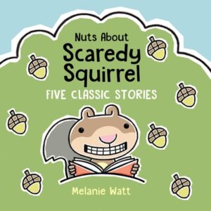 Nuts about Scaredy Squirrel: Five Classic Stories