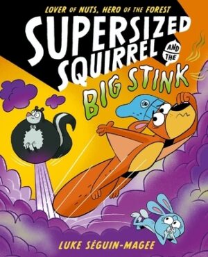 Supersized Squirrel and the Big Stink: Volume 2