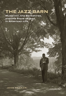 The Jazz Barn: Music Inn, the Berkshires, and the Place of Jazz in American Life