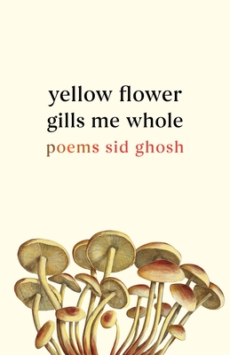 Yellow Flower Gills Me Whole: Poems