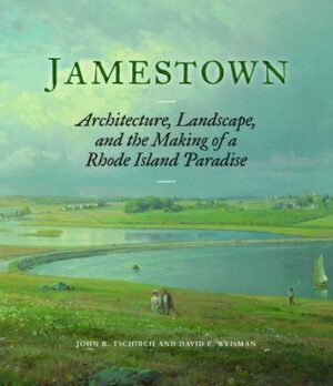 Jamestown: Architecture, Landscape, and the Making of a Rhode Island Paradise