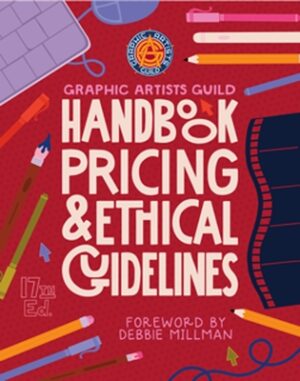 Graphic Artists Guild Handbook, 17th Edition: Pricing & Ethical Guidelines