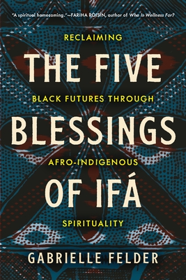 The Five Blessings of If?: Reclaiming Black Futures Through Afro-Indigenous Spirituality