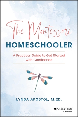 The Montessori Homeschooler: A Practical Guide to Get Started with Confidence