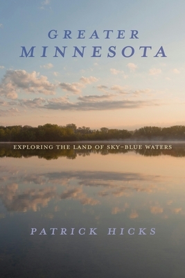 Greater Minnesota: Exploring the Land of Sky-Blue Waters