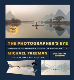 The Photographer's Eye - Definitive Edition: Composition and Design for Better Digital Photos