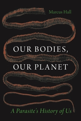 Our Bodies, Our Planet: A Parasite's History of Us