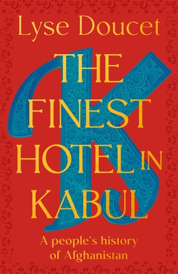 The Finest Hotel in Kabul: A People's History of Afghanistan