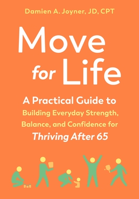 Move for Life: A Practical Guide to Building Everyday Strength, Balance, and Confidence for Thriving After 65
