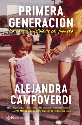 Primera Generaci?n: La Carga Invisible de Ser Pionera (Memorias) / First Gen (a Memoir)
