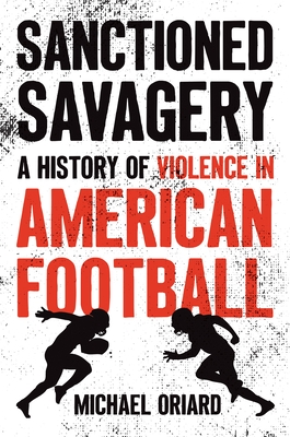 Sanctioned Savagery: A History of Violence in American Football