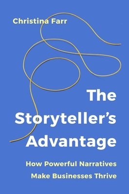 The Storyteller's Advantage: How Powerful Narratives Make Businesses Thrive