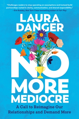 No More Mediocre: A Call to Reimagine Our Relationships and Demand More