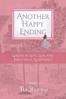 Another Happy Ending: Lessons in Love, Loss, and Full-Circle Acceptance