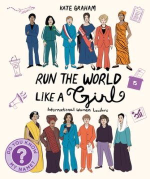 Run the World Like a Girl: International Women Leaders