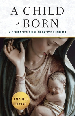A Child Is Born: A Beginner's Guide to Nativity Stories