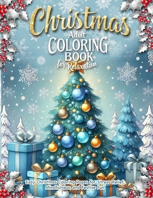Christmas Adult Coloring Book for Relaxation: A Holiday Coloring Book for Adults with Simple Designs to Inspire Calm, Celebrate the Season, and Spark