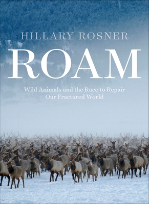 Roam: Wild Animals and the Race to Repair Our Fractured World