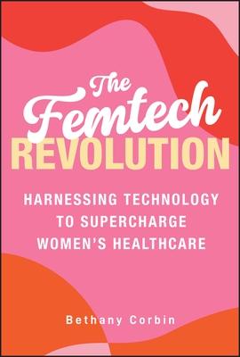 The Femtech Revolution: Harnessing Technology to Supercharge Women's Healthcare