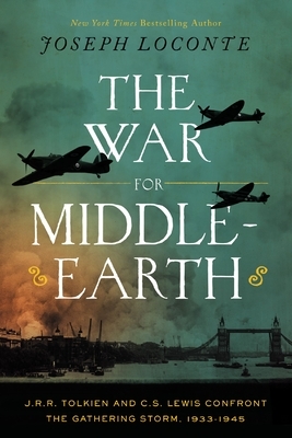 The War for Middle-Earth: J.R.R. Tolkien and C.S. Lewis Confront the Gathering Storm, 1933-1945