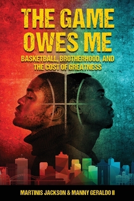 The Game Owes Me: Basketball, Brotherhood, and the Cost of Greatness