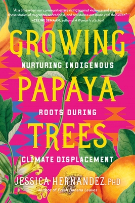 Growing Papaya Trees: Nurturing Indigenous Roots During Climate Displacement