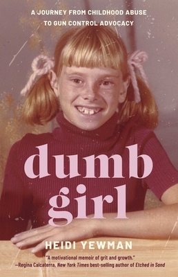 Dumb Girl: A Journey from Childhood Abuse to Gun Control Advocacy