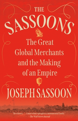 The Sassoons: The Great Global Merchants and the Making of an Empire