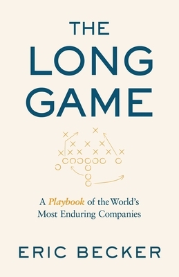 The Long Game: A Playbook of the World's Most Enduring Companies