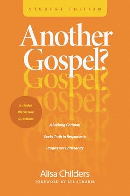 Another Gospel? Student Edition: A Lifelong Christian Seeks Truth in Response to Progressive Christianity