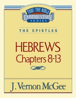Thru the Bible Vol. 52: The Epistles (Hebrews 8-13): 52