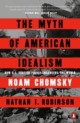 The Myth of American Idealism: How U.S. Foreign Policy Endangers the World