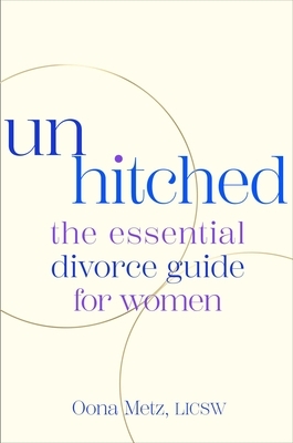 Unhitched: The Essential Divorce Guide for Women
