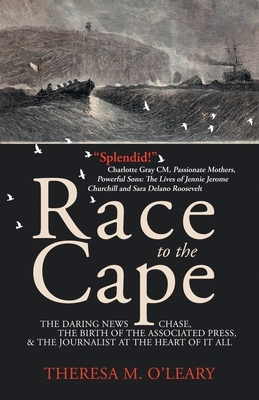 Race to the Cape: The Daring News Chase, the Birth of the Associated Press, and the Journalist at the Heart of it All