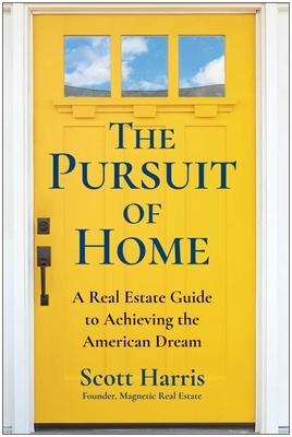 The Pursuit of Home: A Real Estate Guide to Achieving the American Dream