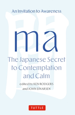 Ma: The Japanese Secret to Contemplation and Calm: An Invitation to Awareness