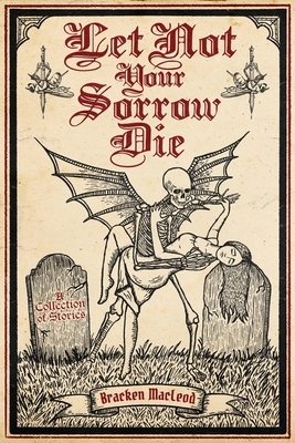 Let Not Your Sorrow Die